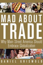 Mad About Trade: Why Main Street America should Embrace Globalization by Griswol