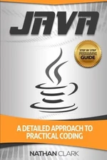 JAVA: A DETAILED APPROACH TO PRACTICAL CODING By Nathan Clark **BRAND NEW**