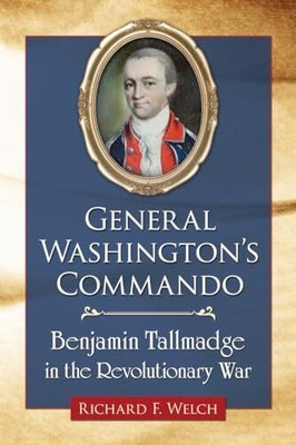 Welch - General Washington's Commando  Benjamin Tallmadge in the Revo - S9000z