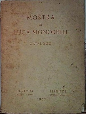  MOSTRA DI LUCA SIGNORELLI. CATALOGO DELLA MOSTRA FATTA PRIMA A CORTONA 