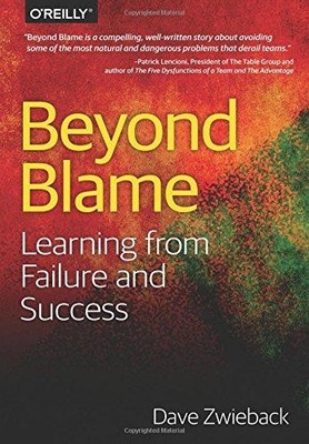 Beyond Blame: Learning from Failure and Success - Zwieback, Dave