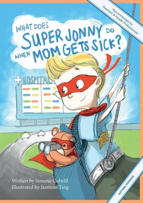 What Does Super Jonny Do When Mom Gets Sick? (ASTHMA version). Simone Colwill