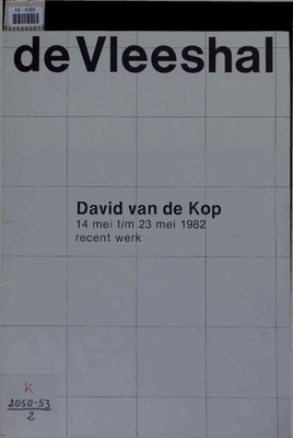David van de Kop - Recent Werk. 14 mei t/m 23 mei 1982 Kop, David van de: