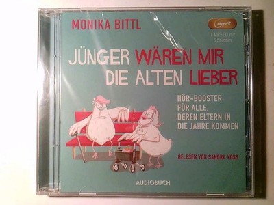 Jünger wären mir die Alten lieber: Hör-Booster für alle, deren Eltern in die Jah