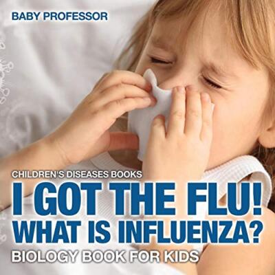 I Got the Flu! What is Influenza? - Biology Book for Kids | Children's Diseas-,