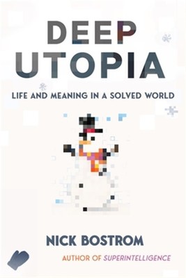 Deep Utopia: Life and Meaning in a Solved World (Hardback or Cased Book)