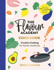 The Flavour Academy: Creative cooking for family mealtimes by Zenia Deogan Hardc
