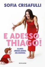 Sofia Crisafulli - E ADESSO... THIAGO! - Mondadori Webstar - Sconto 30%