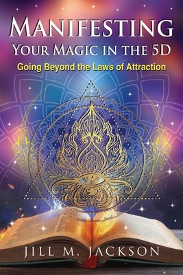 Jill M Jackson Manifesting Your Magic in the 5D: Going Beyond the La (Paperback)