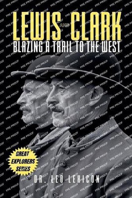 Lewis and Clark: Blazing a Trail to the West by Dr Leo Lexicon Paperback Book