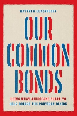 Our Common Bonds: Using What Americans Share to Help Bridge the Partisan Divide 