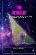 The Ultimate: The Story of a War Between God and Devil for Man by George Joseph