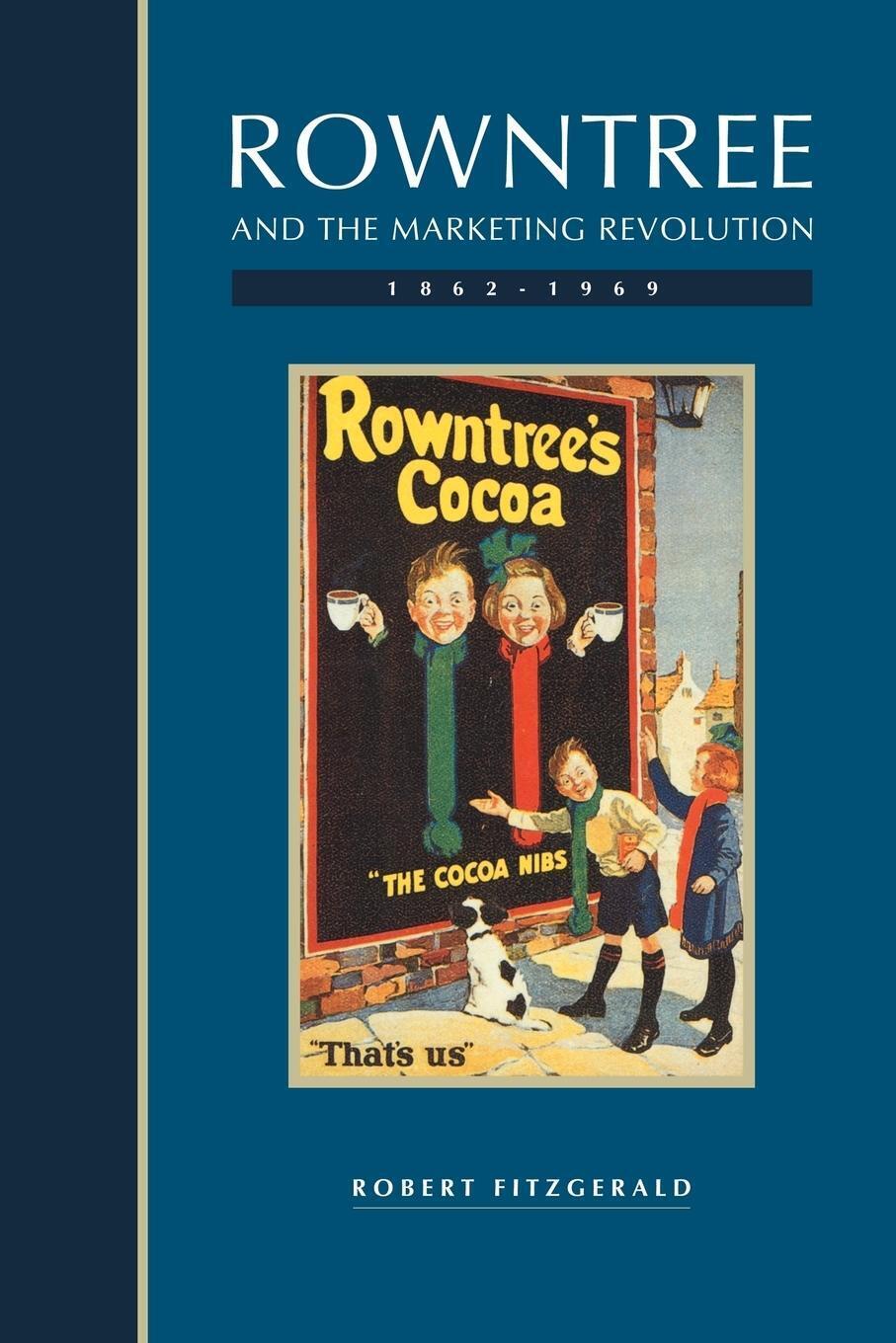 Robert Fitzgerald | Rowntree And The Marketing Revolution, 1862 1969 |