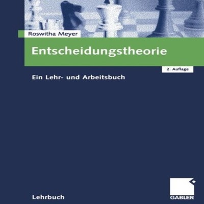 Entscheidungstheorie Ein Lehr- und Arbeitsbuch Roswitha Meyer Pap