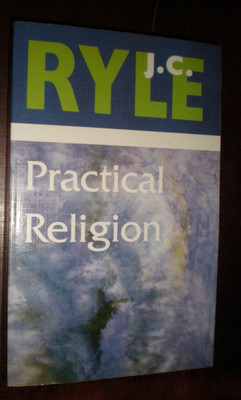 Practical Religion : Being Plain Papers on Daily Duties, Experience Dangers, and