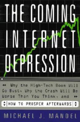 The Coming Internet Depression Why The High-tech Boom Will Go Bust, Why T - GOOD