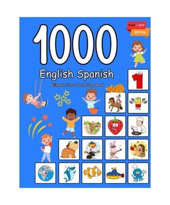 1000 English Spanish Bilingual Picture Vocabulary Book: My first hundred basic w