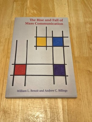 The Rise and Fall of Mass Communication - Benoit and Billings