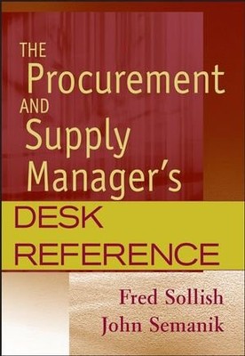 THE PROCUREMENT AND SUPPLY MANAGER'S DESK REFERENCE By Fred Sollish & John NEW