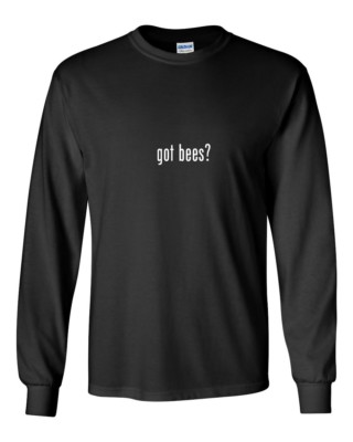 Got Bees ? Funny Gift T-Shirt Black White Long Sleeve Tee Shirt S-5XL