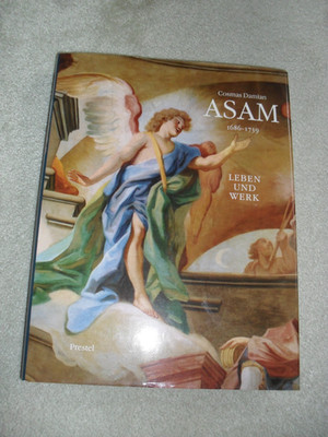 Cosmas Damian Asam 1686 - 1739 Leben und Werk, Reihe:Katalogbuch zur Ausstellung