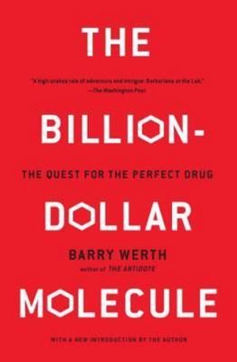 The Billion-Dollar Molecule: The Quest for the Perfect Drug by Werth, Barry