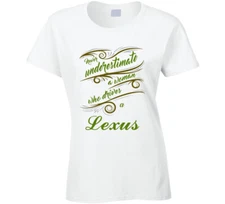 Never Underestimate Woman Who Drives Lexus Car T shirt