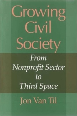 Growing Civil Society: From Nonprofit Sector to Third Space (Paperback or Softba