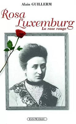 Rosa Luxemburg. La rose rouge, Alain Guillerm