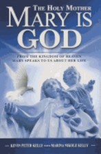 The Holy Mother Mary Is God by Kevin Peter Kelly: Used