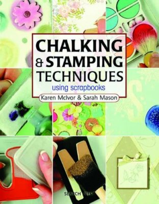 Chalking & Stamping Techniques: Using Scrapbooks By Karen McIvor