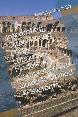 Integrating OpenCV and Large Language Models: A Comprehensive Guide to Unified A