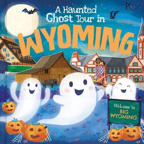 Louise Martin Gabriele Tafuni A Haunted Ghost Tour in Wyoming (Hardback)