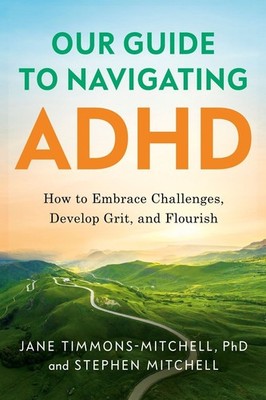 Our Guide to Navigating ADHD: How to Embrace Challenges, Develop Grit, and Flour