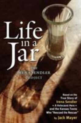Life in a Jar: The Irena Sendler Project by Mayer, Jack