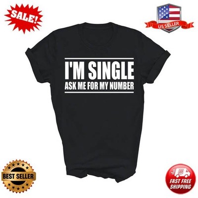 I'm Single Ask Me For My Number Dating Unisex Shirt Gift