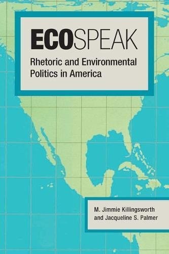 ECOSPEAK: RHETORIC AND ENVIRONMENTAL POLITICS IN AMERICA By M. Jimmie ...