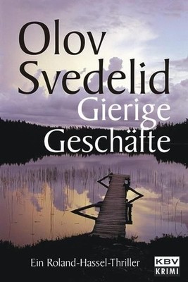 Gierige Geschäfte (KBV-Krimi) [ein Roland-Hassel-Thriller] Svedelid, Olov und Er
