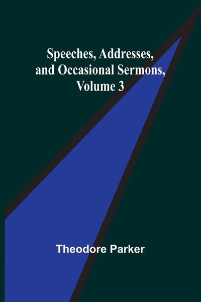 Speeches, Addresses, And Occasional Sermons, Volume 3 | Theodore Parker | Buch-image