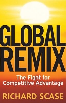 Global Remix: The Fight for Competitive Advantage, Scase, Prof Richard, Used; Ve