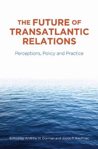Future of Transatlantic Relations : Perceptions, Policy and Practice by ...