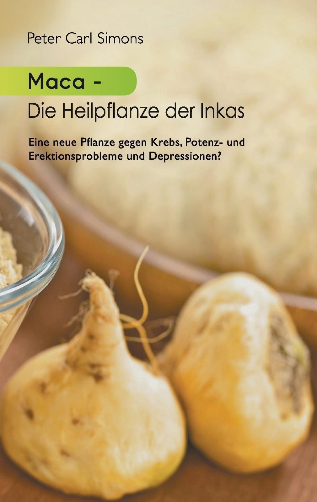 Thumbnail - Maca - Die Heilpflanze Der Inkas | Peter Carl Simons | Taschenbuch |