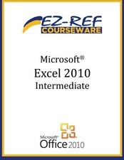 MICROSOFT EXCEL 2010 - INTERMEDIATE: () By Ez-ref Courseware **BRAND NEW**
