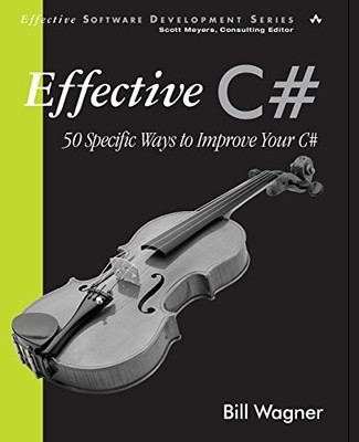 Effective C#: 50 Specific Ways to Impr..., Wagner, Bill