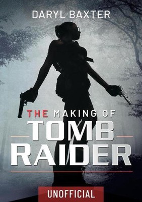 The Making of Tomb Raider by Daryl Baxter (English) Hardcover Book