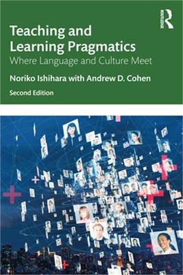 Teaching and Learning Pragmatics: Where Language and Culture Meet (Paperback or