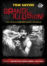 Tom Savini Grandi illusioni. L’arte e la tecnica degli effetti specia (Hardback)