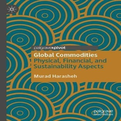Global Commodities Physical Financial and Sustainability Aspects