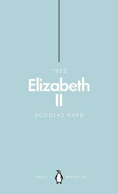 Elizabeth II (Penguin Monarchs): The Steadfast by Douglas Hurd (Paperback, 2018)