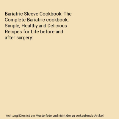 Bariatric Sleeve Cookbook: The Complete Bariatric cookbook, Simple, Healthy and 